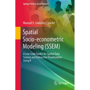 Spatial Socio-Econometric Modeling (Ssem): A Low-Code Toolkit for Spatial Data Science and Interactive Visualizations Using R