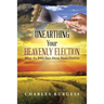 Unearthing Your Heavenly Election: What the Bible Says about Predestination