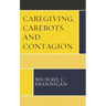 Caregiving, Carebots, and Contagion