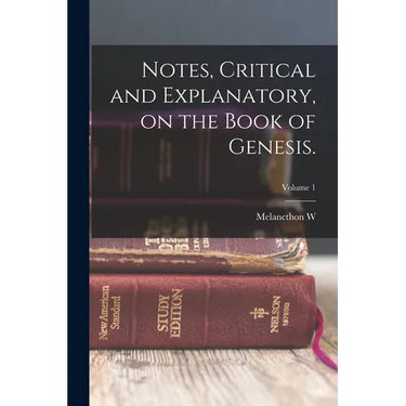 Notes, Critical and Explanatory, on the Book of Genesis.; Volume 1