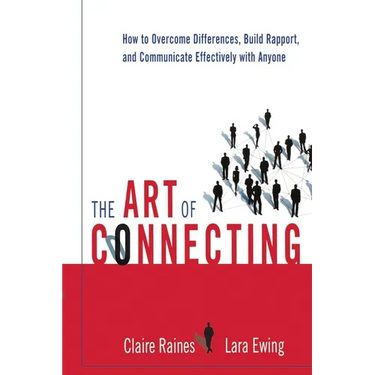 The Art of Connecting: How to Overcome Differences, Build Rapport, and Communicate Effectively with Anyone