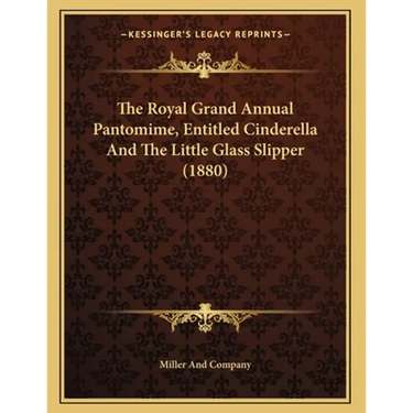 The Royal Grand Annual Pantomime, Entitled Cinderella And The Little Glass Slipper (1880)