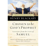 Chosen to Be God's Prophet: How God Works in and Through Those He Chooses