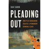 Pleading Out: How Plea Bargaining Creates a Permanent Criminal Class