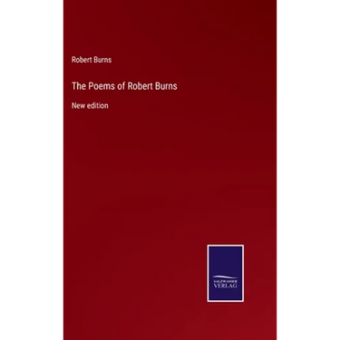 The Poems of Robert Burns: New edition