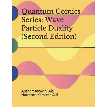 Quantum Comics Series: Wave Particle Duality (Second Edition): Wave Particle Duality (Second Edition)