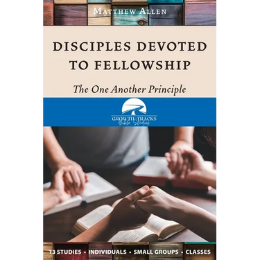 Disciples Devoted to Fellowship: The One Another Principle