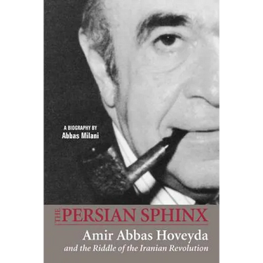 The Persian Sphinx: Amir Abbas Hoveyda and the Riddle of the Iranian Revolution