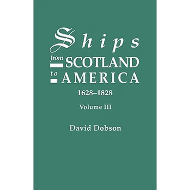Ships from Scotland to America, 1628-1828. Volume III