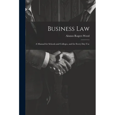 Business Law: A Manual for Schools and Colleges, and for Every Day Use