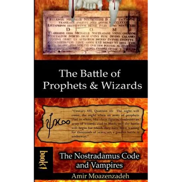 The Battle of Prophets and Wizards: Book 1: The Nostradamus Code and Vampires