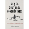 Genes vs Cultures vs Consciousness: A Brief Story of Our Computational Minds