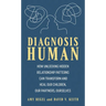 Diagnosis Human: How Unlocking Hidden Relationship Patterns Can Transform and Heal Our Children, Our Partners, Ourselves