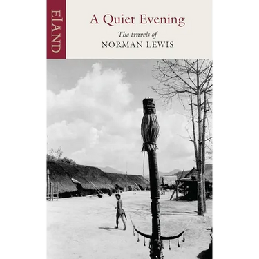 A Quiet Evening: The Travels of Norman Lewis