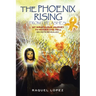 The Phoenix Rising from the Ashes!: My Miraculous Journey to Heaven and Hell SECRETS REVEALED!