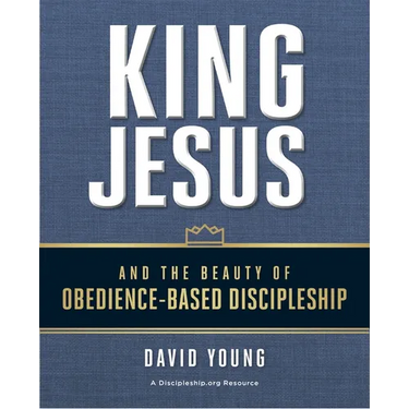 King Jesus and the Beauty of Obedience-Based Discipleship