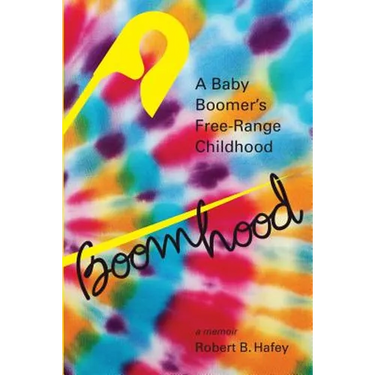 Boomhood: A Baby Boomer's Free-Range Childhood