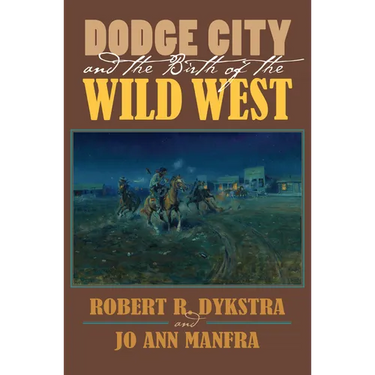 Dodge City and the Birth of the Wild West