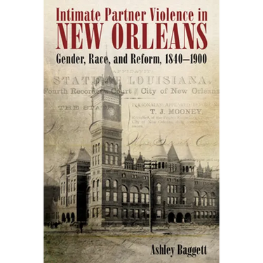 Intimate Partner Violence in New Orleans: Gender, Race, and Reform, 1840-1900