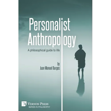 Personalist Anthropology: A philosophical guide to life