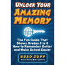 Unlock Your Amazing Memory: The Fun Guide That Shows Grades 5 to 8 How to Remember Better and Make School Easier