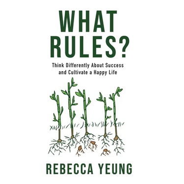 What Rules?: Think Differently About Success and Cultivate a Happy Life