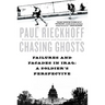 Chasing Ghosts: Failures and Facades in Iraq: A Soldier's Perspective