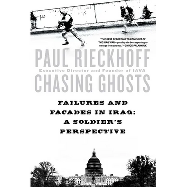 Chasing Ghosts: Failures and Facades in Iraq: A Soldier's Perspective