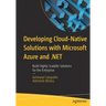 Developing Cloud-Native Solutions with Microsoft Azure and .Net: Build Highly Scalable Solutions for the Enterprise