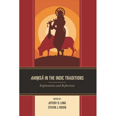 Ahimsa in the Indic Traditions: Explorations and Reflections