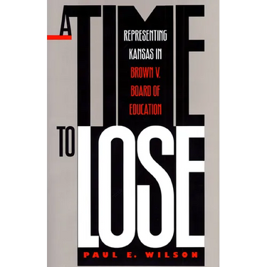A Time to Lose: Representing Kansas in Brown V. Board of Education