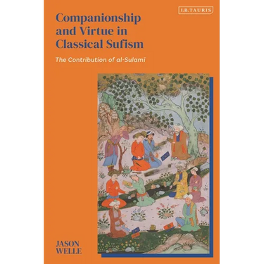 Companionship and Virtue in Classical Sufism: The Contribution of Al-Sulami