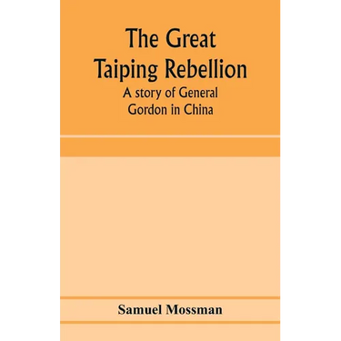 The great Taiping Rebellion: a story of General Gordon in China