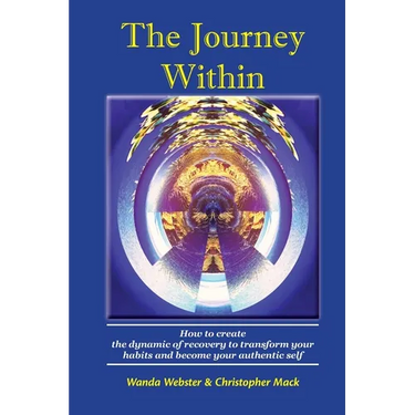 The Journey Within: How to create the dynamic of recovery to transform your habits and become your authentic self