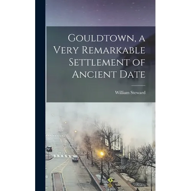 Gouldtown, a Very Remarkable Settlement of Ancient Date