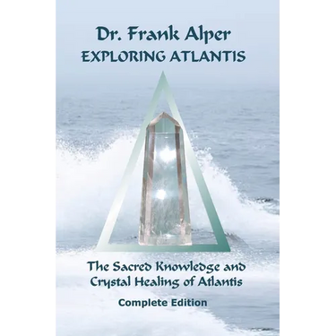 Exploring Atlantis: The Sacred Knowledge and Crystal Healing of Atlantis