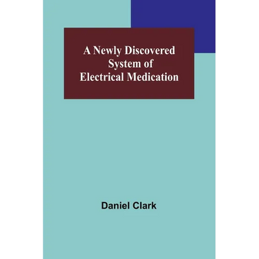 A Newly Discovered System of Electrical Medication