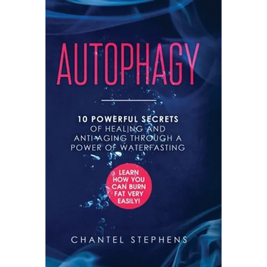 Autophagy: 10 Powerful Secrets of Healing and Anti-Aging Through a Power of Waterfasting. Learn How You Can Burn Fat Very Easily!