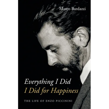 Everything I Did I Did for Happiness: The Life of Enzo Piccinini