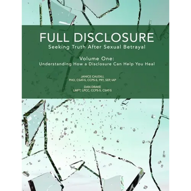 Full Disclosure: Seeking Truth After Sexual Betrayal: Volume 1: How Disclosure Can Help You Heal