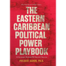 The Eastern Caribbean Political Power Playbook