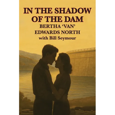In the Shadow of the Dam: BERTHA 'VAN' EDWARDS NORTH with Bill Seymour