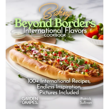 Baking Beyond Borders International Flavors Cookbook: 100+ International Recipes, Endless Inspiration, Pictures Included
