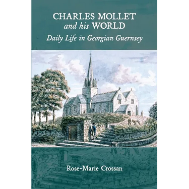 Charles Mollet and his World: Daily Life in Georgian Guernsey