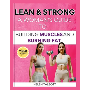 Lean & Strong: The Woman's Guide to Building Muscle and Burning Fat