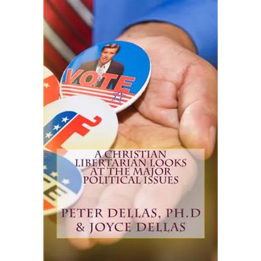 A Christian Libertarian Looks at the Major Political Issues: What would Jesus do?