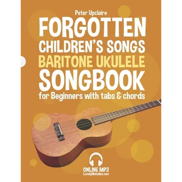 Forgotten Children's Songs - Baritone Ukulele Songbook for Beginners with Tabs and Chords