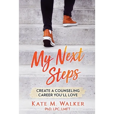 My Next Steps: Create a Counseling Career You'll Love