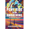 Pony Ride to an Awakening: Journey of a Mystic