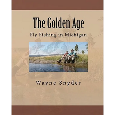 The Golden Age: Fly Fishing in Michigan